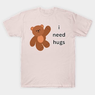 i need hugs T-Shirt